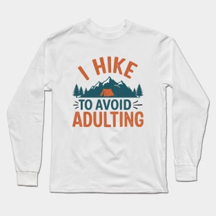I Hike To Avoid Adulting. Long Sleeve T-Shirt